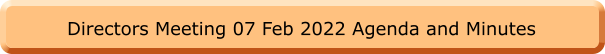 Directors Meeting 07 Feb 2022 Agenda and Minutes